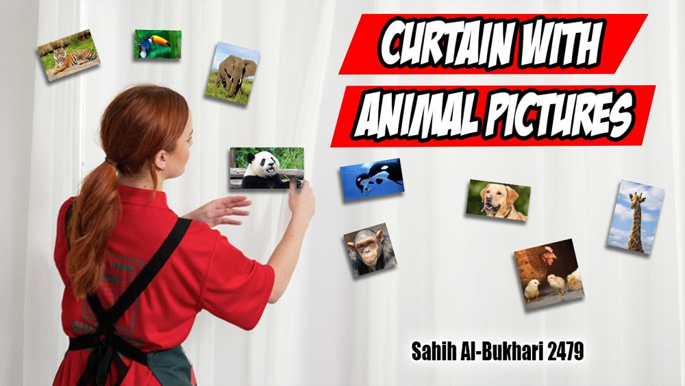 Curtain with Animal Pictures by Prophet Muhammad/Sahih Al-Bukhari 2479